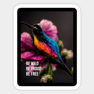 Be Wild. Be Proud. Be Free.- hummingbird art Sticker